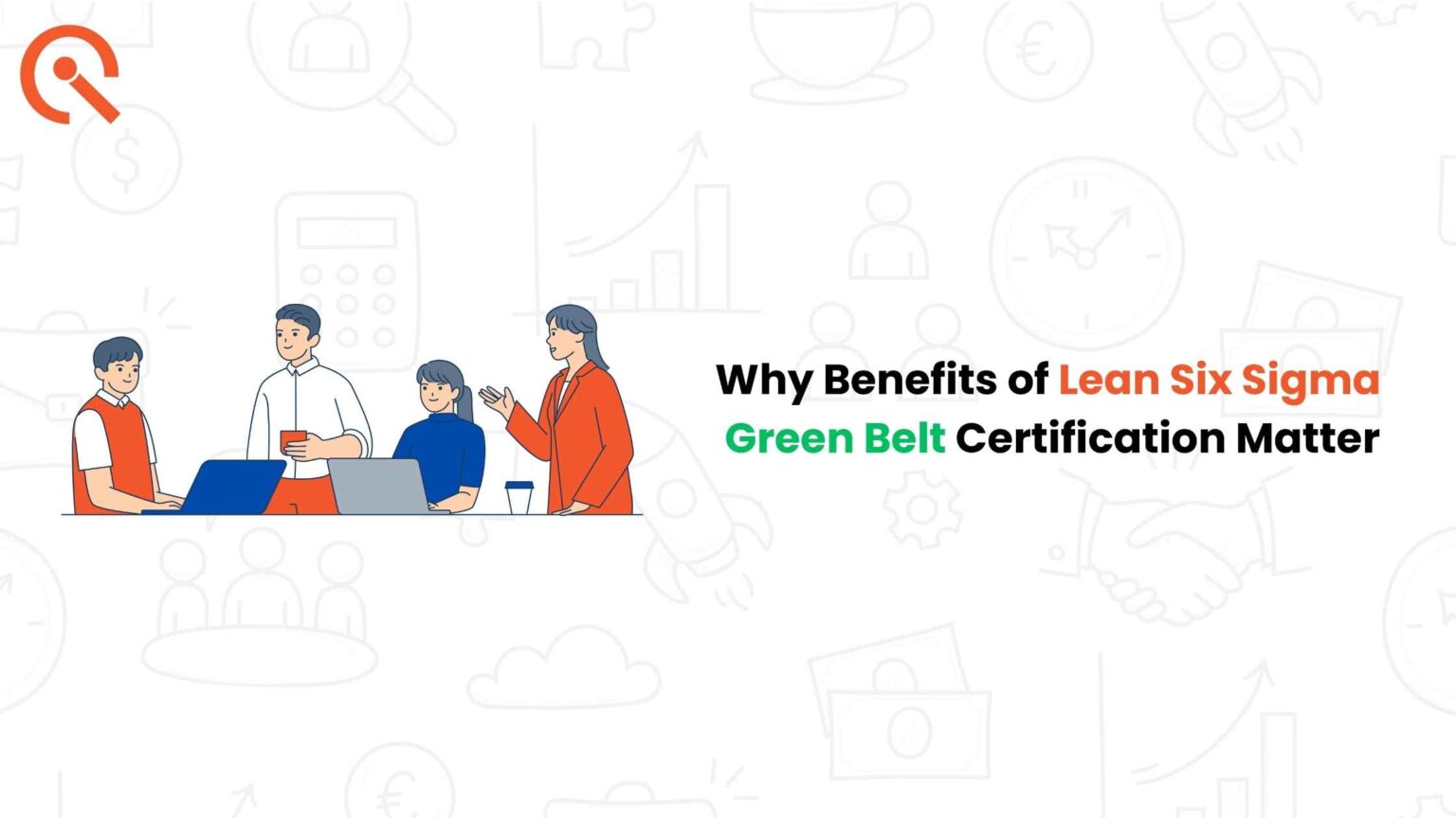 Why Benefits of Lean Six Sigma Green Belt Certification Matter